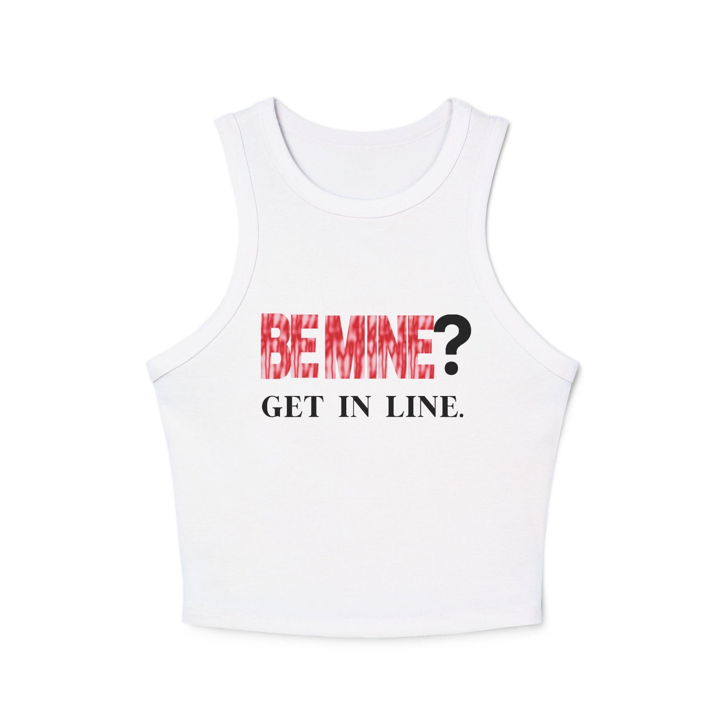 Tank Top- Be Mine? Get In line