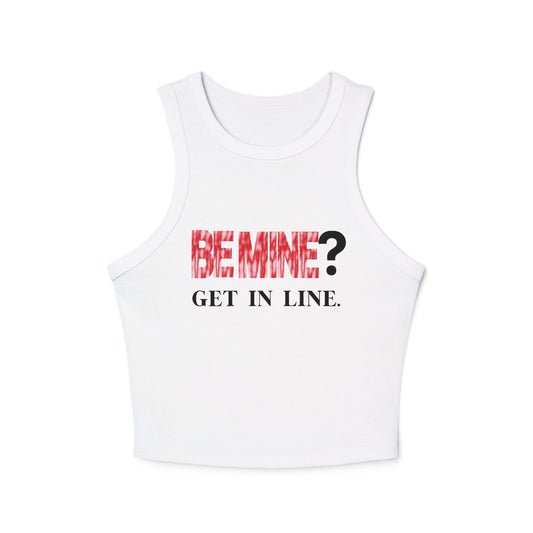 Tank Top- Be Mine? Get In line